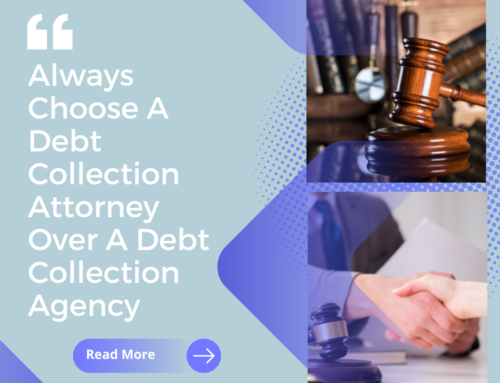 Always Choose A Debt Collection Attorney Over A Debt Collection Agency