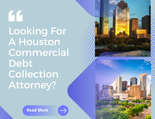 Looking For A Houston Commercial Debt Collection Attorney?